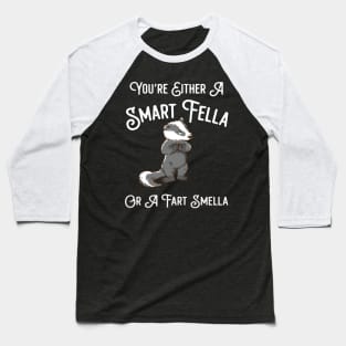 You're Either A Smart Fella Or A Fart Smella Baseball T-Shirt